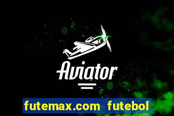 futemax.com futebol ao vivo